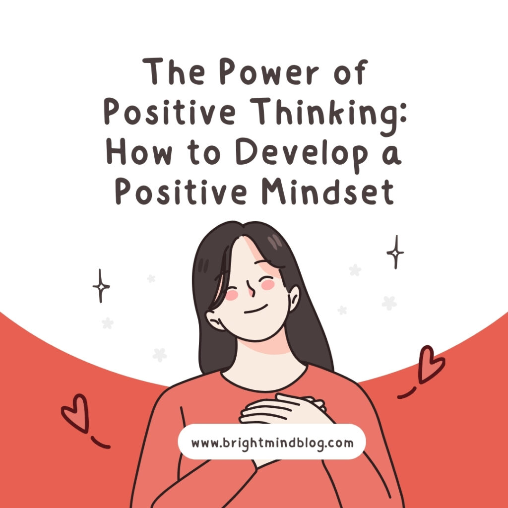 The Power of Positive Thinking: How to Develop a Positive Mindset